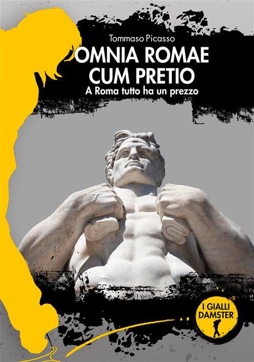 Omnia Romae cum pretio. A Roma tutto ha un prezzo - Tommaso Picasso - copertina