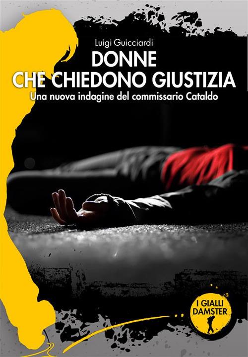 Donne che chiedono giustizia. La ventiquattresima indagine del commissario Cataldo - Luigi Guicciardi - ebook