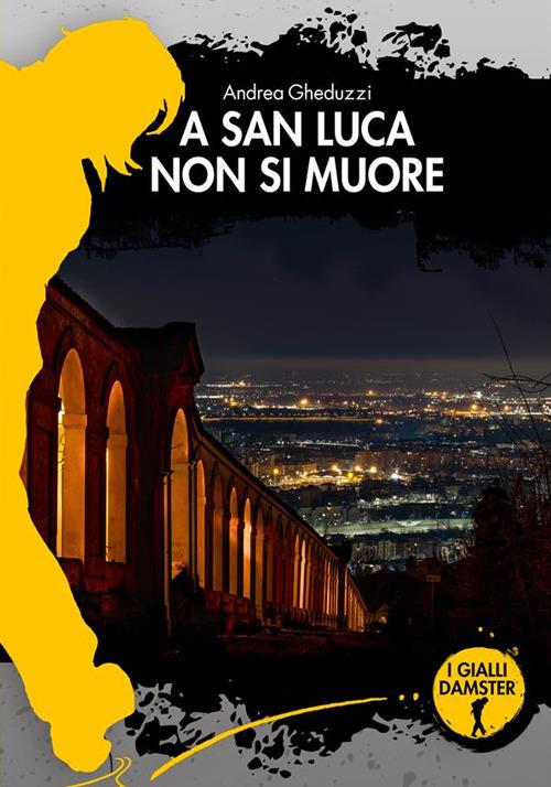 A San Luca non si muore - Andrea Gheduzzi - copertina