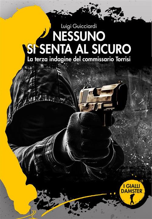 Nessuno si senta al sicuro. La terza indagine del commissario Torrisi - Luigi Guicciardi - copertina