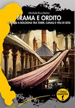 Trama e ordito. Intrigo a Bologna tra torri, canali e veli di seta