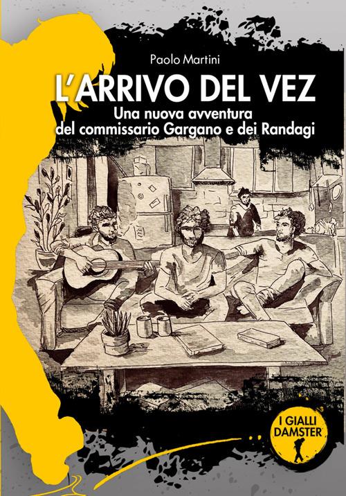 L' arrivo del vez. Una nuova avventura per il commissario Gargano e I Randagi - Paolo Martini - ebook