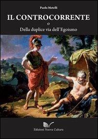 Il controcorrente o della duplice via dell'egoismo - Paolo Metelli - copertina