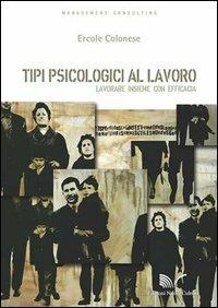 Tipi psicologici al lavoro. Lavorare insieme con efficacia - Ercole Colonese - copertina