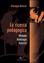 La ricerca pedagogica. Metodo, antologia, esercizi