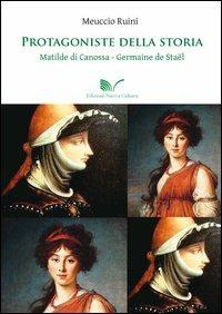Protagoniste della storia Matilde di Canossa - Germaine de Staël - Meuccio Ruini - copertina