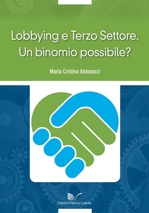 Lobbying e Terzo Settore. Un binomio possibile? - Maria Cristina Antonucci - copertina