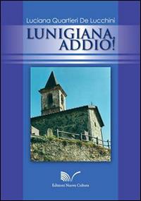 Lunigiana, addio! - Luciana Quartieri De Lucchini - copertina