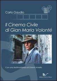 Il cinema civile di Gian Maria Volonté - Carlo Gaudio - copertina