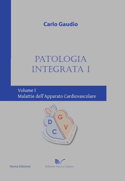 Patologia integrata I. Vol. 1: Malattie dell'apparato cardiovascolare. - Carlo Gaudio - copertina