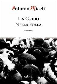 Un grido nella folla - Antonio Miceli - copertina