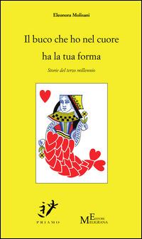 Il buco che ho nel cuore ha la tua forma. Storie del terzo millennio - Eleonora Molisani - copertina