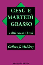 Gesù e Martedì Grasso e altri racconti brevi