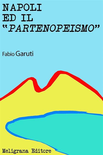Napoli ed il «Partenopeismo» - Fabio Garuti - ebook