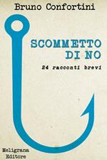 Scommetto di no. 25 racconti brevi