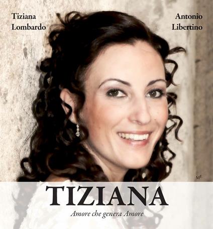 Tiziana. Amore che genera amore. Con Contenuto digitale per accesso on line - Antonio Libertino,Lombardo Tiziana - ebook