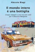 Il mondo intero è una bottiglia. Cinque indagini e una resa dei conti per il detective Mangione