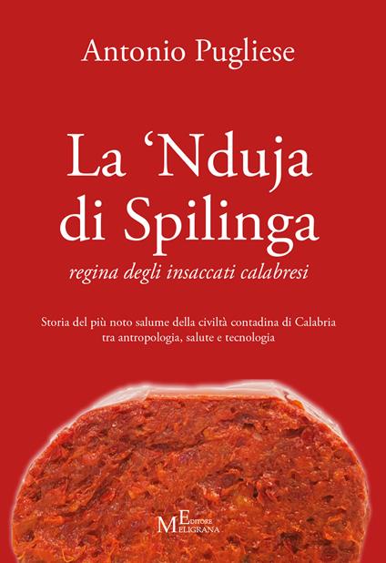 La ‘nduja di Spilinga - regina degli insaccati calabresi. Storia del più noto salume della civiltà contadina di Calabria tra antropologia, salute e tecnologia - Antonio Pugliese - copertina