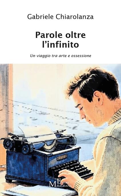 Parole oltre l'infinito. Un viaggio tra arte e ossessione. Vol. 1 - Gabriele Chiarolanza - copertina
