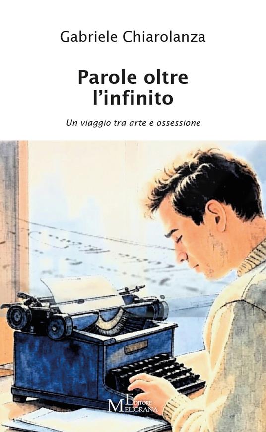 Parole oltre l'infinito. Un viaggio tra arte e ossessione. Vol. 1 - Gabriele Chiarolanza - copertina