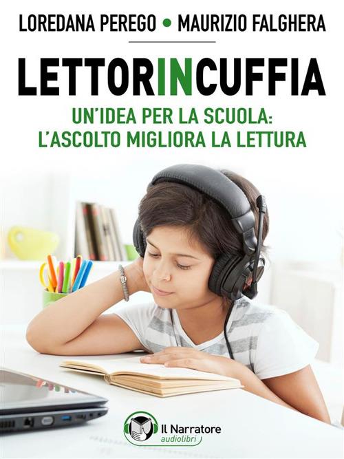 Lettorincuffia. Un'idea per la scuola: l'ascolto migliora la lettura - Maurizio Falghera,Loredana Perego - ebook
