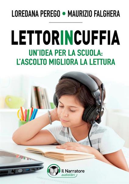 Lettorincuffia. Un'idea per la scuola: l'ascolto migliora la lettura - Maurizio Falghera,Loredana Perego - copertina