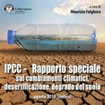 IPCC - Rapporto speciale sui cambiamenti climatici, desertificazione, degrado del suolo