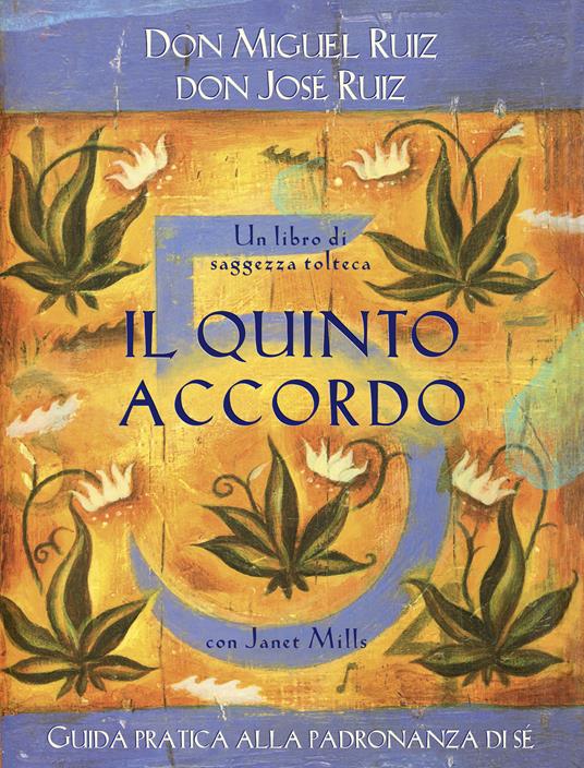 Il quinto accordo. Guida pratica alla padronanza di sé. Un libro di saggezza tolteca - Janet Mills,José Ruiz,Miguel Ruiz,G. Fiorentini - ebook