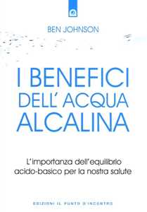 I benefici dell'acqua alcalina. L'importanza dell'equilibrio acido-basico per la nostra salute