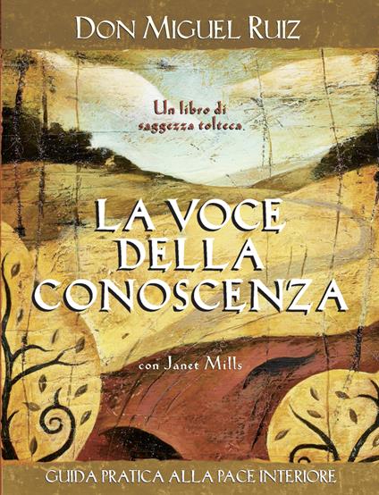 La voce della conoscenza. Guida pratica alla pace interiore - Janet Mills,Miguel Ruiz,G. Fiorentini - ebook