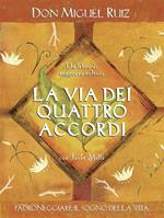 La via dei quattro accordi. Padroneggiare il sogno della vita. Un libro di saggezza tolteca