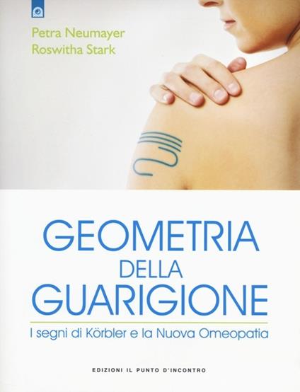 Geometria della guarigione. I segni di Körbler e la nuova omeopatia - Petra Neumeyer,Roswitha Stark - copertina