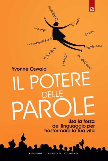 Il potere delle parole. Usa la forza del linguaggio per trasformare la tua vita - Yvonne Oswald,M. Faccia - ebook