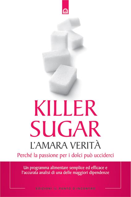 Killer sugar. L'amara verità. Perché la passione per i dolci può ucciderci - Nancy Appleton,G. N. Jacobs,M. Faccia - ebook