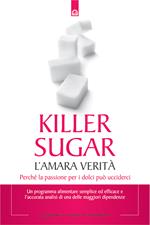 Killer sugar. L'amara verità. Perché la passione per i dolci può ucciderci