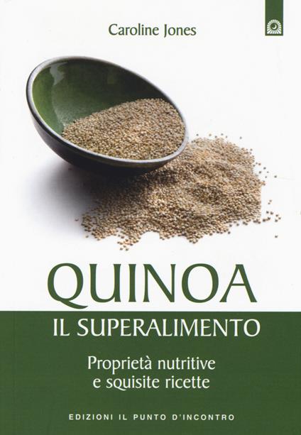 Quinoa, il superalimento. Proprietà nutritive e squisite ricette - Caroline Jones - copertina