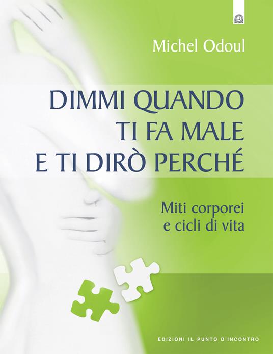 Dimmi quando ti fa male e ti dirò perchè. Miti corporei e cicli di vita - Michel Odoul,I. Dal Brun - ebook