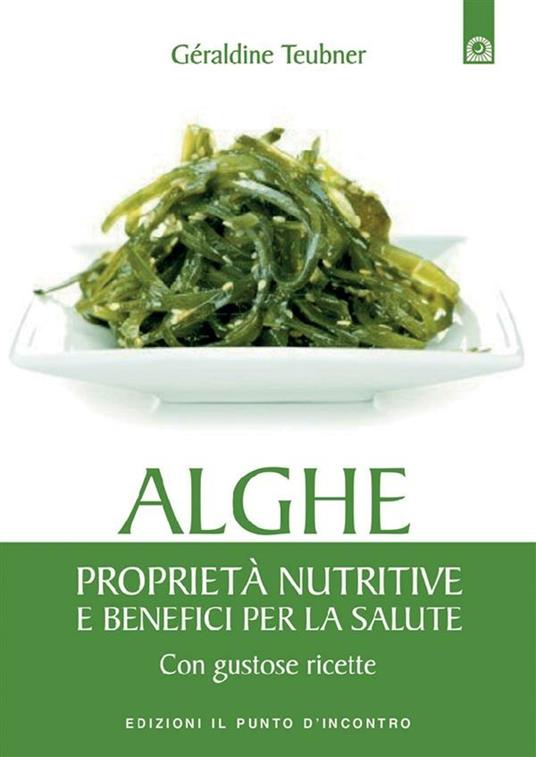 Alghe. Proprietà nutritive e benefici per la salute. Con gustose ricette - Géraldine Teubner,I. Dal Brun - ebook