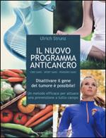 Il nuovo programma anticancro. Cibo sano. Sport sano. Pensiero sano. Disattivare il gene del tumore! Un metodo efficace per attuare una prevenzione a tutto campo