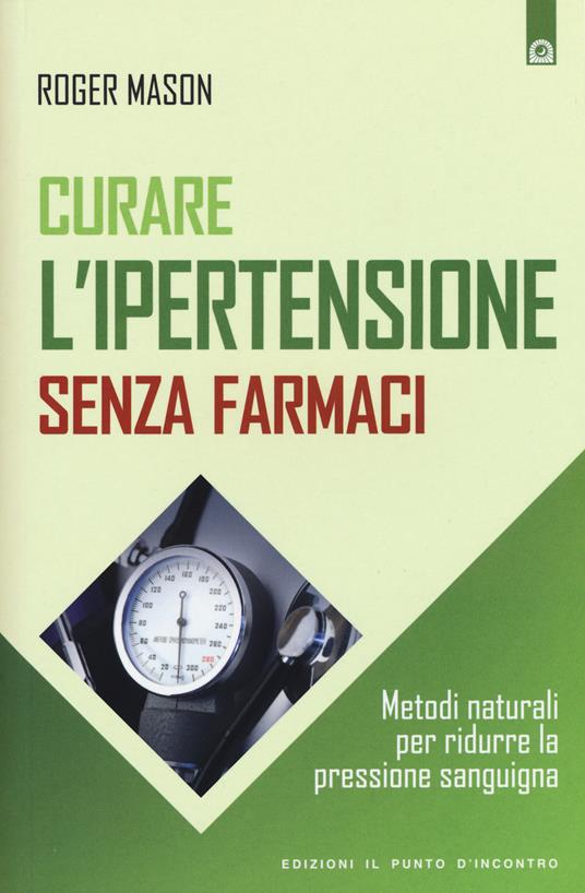 Curare l'ipertensione senza farmaci. Metodi naturali per ridurre la pressione sanguigna - Roger Mason - copertina