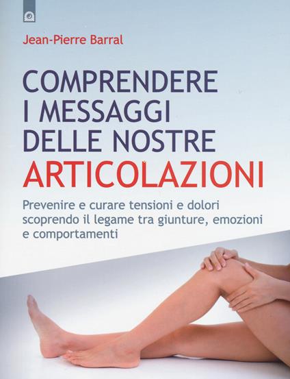 Comprendere i messaggi delle nostre articolazioni - Jean-Pierre Barral - copertina