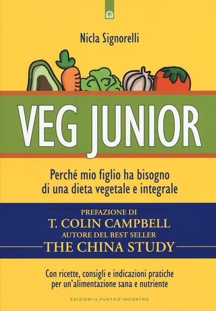 Veg junior. Perché mio figlio ha bisogno di una dieta vegetale e integrale - Nicla Signorelli - copertina