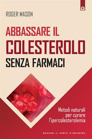 Abbassare il colesterolo senza farmaci. Metodi naturali per curare l'ipercolesterolemia