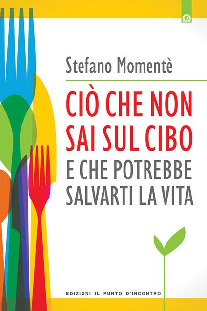 Ciò che non sai sul cibo e che potrebbe salvarti la vita - Stefano Momentè - ebook
