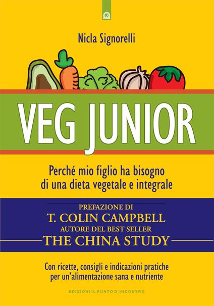 Veg junior. Perché mio figlio ha bisogno di una dieta vegetale e integrale - Nicla Signorelli - ebook