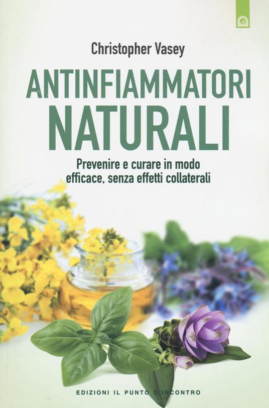 Antinfiammatori naturali. Prevenire e curare in modo efficace, senza effetti collaterali - Christopher Vasey - copertina