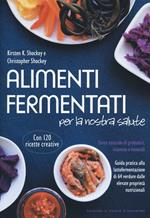 Alimenti fermentati per la nostra salute. Fonte naturale di probiotici, vitamine e minerali