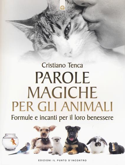 Parole magiche per gli animali. Formule e incanti per il loro benessere - Cristiano Tenca - copertina