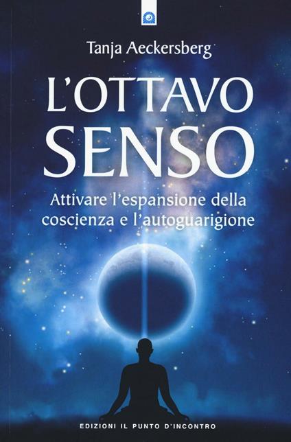 L' ottavo senso. Attivare l'espansione della coscienza e l'autoguarigione - Tanja Aeckersberg - copertina