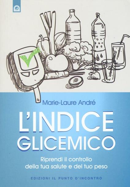 L'indice glicemico. Riprendi il controllo della tua salute e del tuo peso - Marie-Laure André - copertina